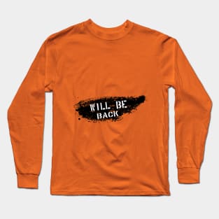 Will Be Back Long Sleeve T-Shirt